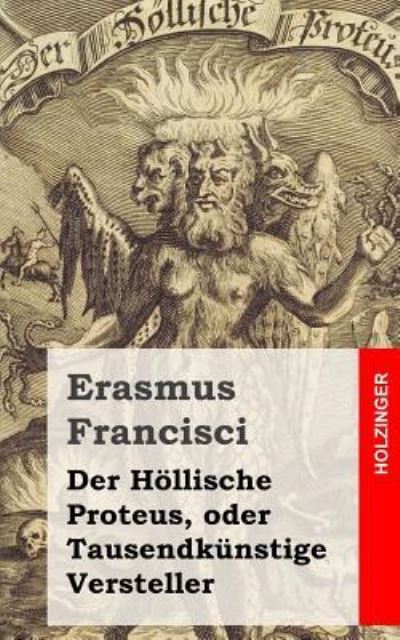 Cover for Erasmus Francisci · Der Hollische Proteus, Oder Tausendkunstige Versteller (Paperback Book) (2013)