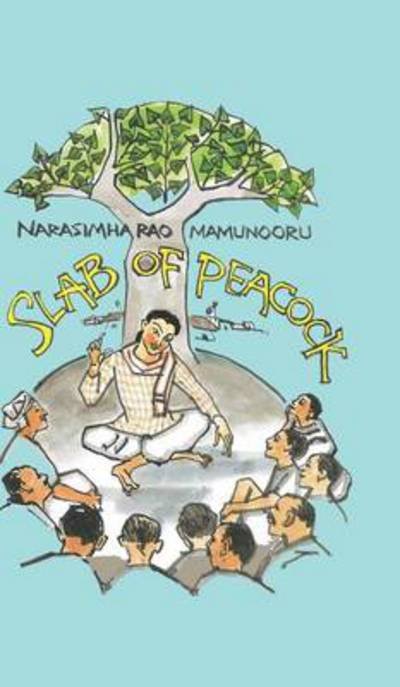 Cover for Narasimha Rao Mamunooru · Slab of Peacock (Hardcover bog) (2014)