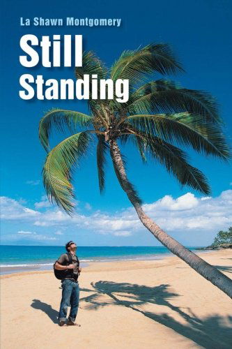 Still Standing - La Shawn Montgomery - Books - Lulu Publishing Services - 9781483403793 - September 27, 2013