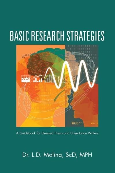 Cover for Scd Mph Dr L D Molina · Basic Research Strategies: A Guidebook for Stressed Thesis and Dissertation Writers (Paperback Bog) (2015)