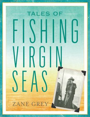 Cover for Zane Grey · Tales of Fishing Virgin Seas - Blue Water Classics (Paperback Book) (2020)
