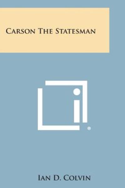 Carson the Statesman - Ian D Colvin - Bücher - Literary Licensing, LLC - 9781494111793 - 27. Oktober 2013