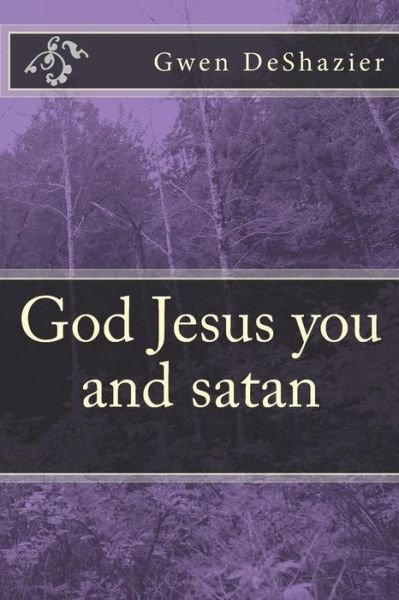 Cover for Gwen Deshazier · God Jesus You and Satan (Paperback Book) (2013)