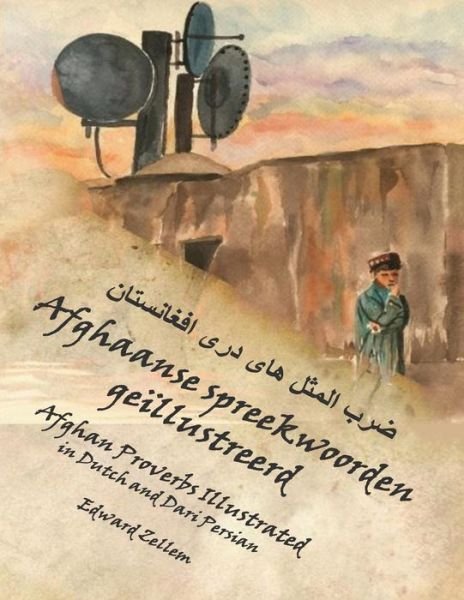 Cover for Edward Zellem · Afghaanse Spreekwoorden Geillustreerd: Afghan Proverbs in Dutch and Dari Persian (Paperback Book) (2014)