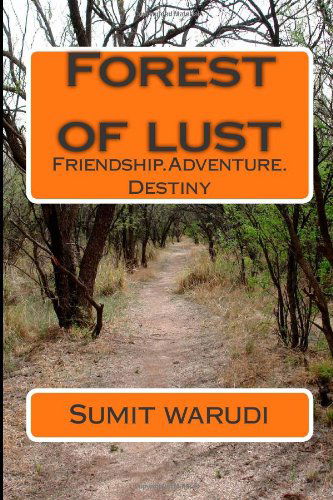 Forest of Lust: Friendship.adventure.destiny - Sumit Warudi - Boeken - CreateSpace Independent Publishing Platf - 9781494872793 - 2 januari 2014