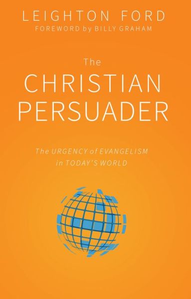 Cover for Leighton Ford · The Christian Persuader: The Urgency of Evangelism in Todayas World (Paperback Book) (2017)