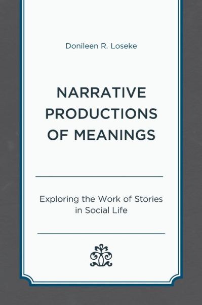 Cover for Donileen R. Loseke · Narrative Productions of Meanings : Exploring the Work of Stories in Social Life (Paperback Book) (2023)