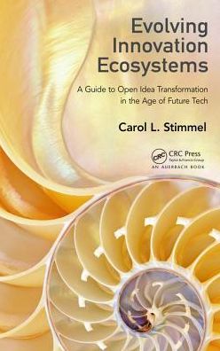 Cover for Carol L. Stimmel · Evolving Innovation Ecosystems: A Guide to Open Idea Transformation in the Age of Future Tech (Hardcover Book) (2017)