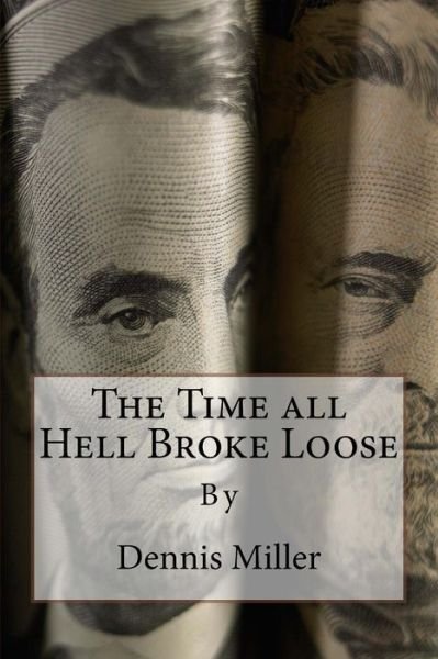 Cover for Dennis Miller · The Time All Hell Broke Loose (Pocketbok) (2014)