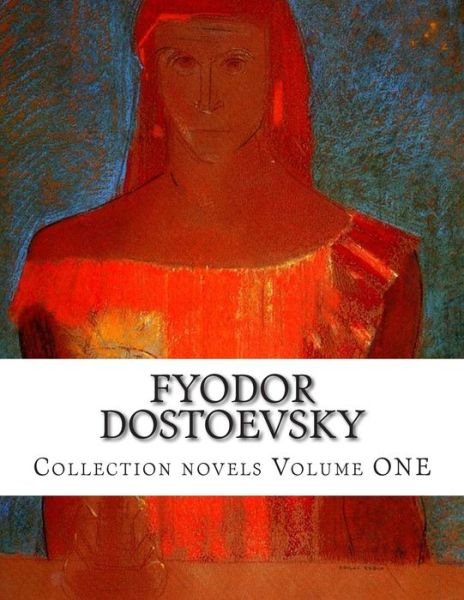 Cover for Fyodor Mikhailovich Dostoevsky · Fyodor Dostoevsky, Collection Novels Volume One (Taschenbuch) (2014)