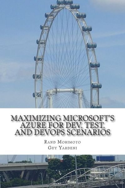Maximizing Microsoft's Azure for Dev, Test, and Devops Scenarios - Rand Morimoto - Książki - Createspace - 9781505608793 - 18 grudnia 2014