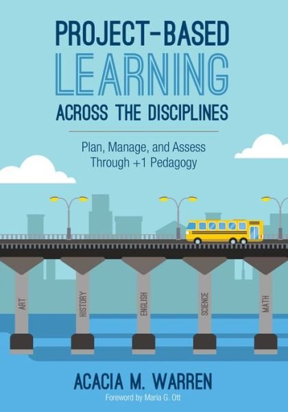 Cover for Acacia M. Warren · Project-Based Learning Across the Disciplines: Plan, Manage, and Assess Through +1 Pedagogy (Paperback Bog) (2016)
