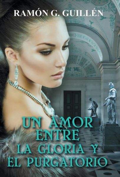 Cover for Ramon G Guillen · Un Amor Entre La Gloria Y El Purgatorio (Gebundenes Buch) (2015)