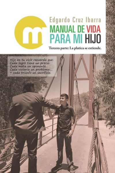 Manual De Vida Para Mi Hijo: Tercera Parte: La Platica Se Extiende. - Ibarra Edgardo Cruz Ibarra - Kirjat - Palibrio - 9781506528793 - keskiviikko 1. toukokuuta 2019