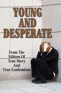 Cover for Editors of True Story and True Confessio · Young and Desperate (Paperback Book) (2015)