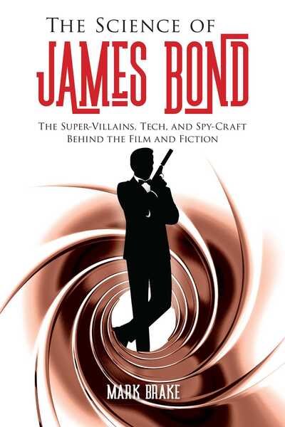 Cover for Mark Brake · The Science of James Bond: The Super-Villains, Tech, and Spy-Craft Behind the Film and Fiction - The Science of (Pocketbok) (2020)