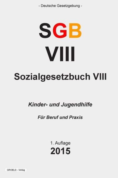 Cover for Groelsv Verlag · Sozialgesetzbuch (Sgb Viii): Kinder- Und Jugendhilfe (Pocketbok) (2015)