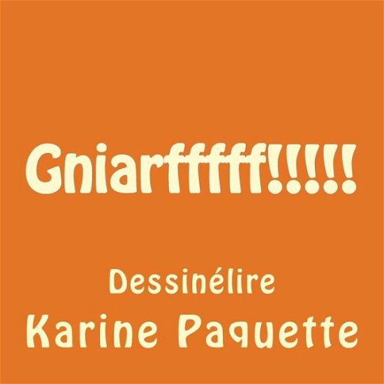Cover for Karine Paquette · Gniarfffff!!!!! (Pocketbok) (2015)