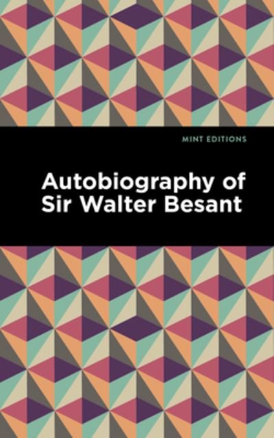 Cover for Walter Besant · Autobiography of Sir Walter Besant - Mint Editions (Gebundenes Buch) (2022)