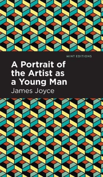 A Portrait of the Artist as a Young Man - Mint Editions - James Joyce - Kirjat - Graphic Arts Books - 9781513205793 - torstai 23. syyskuuta 2021