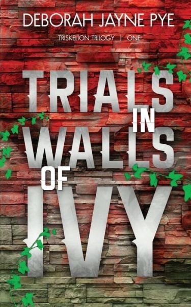 Deborah Jayne Pye · Trials in Walls of Ivy (Paperback Book) (2015)