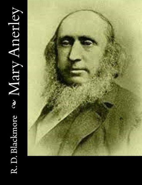 Mary Anerley - R D Blackmore - Books - Createspace - 9781514745793 - June 29, 2015