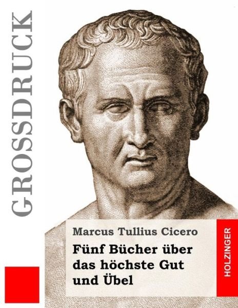 Cover for Marcus Tullius Cicero · Funf Bucher Uber Das Hochste Gut Und Ubel (Grossdruck) (Paperback Bog) (2015)