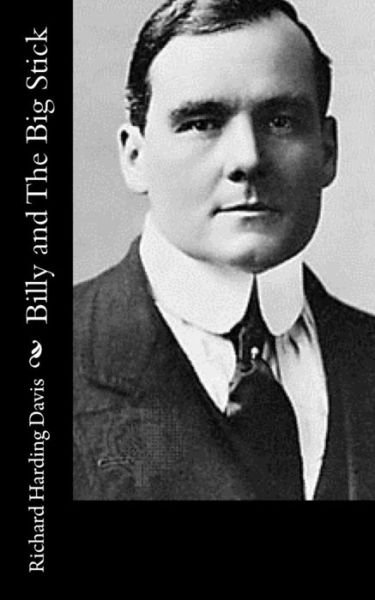 Billy and the Big Stick - Richard Harding Davis - Books - Createspace - 9781517210793 - September 5, 2015