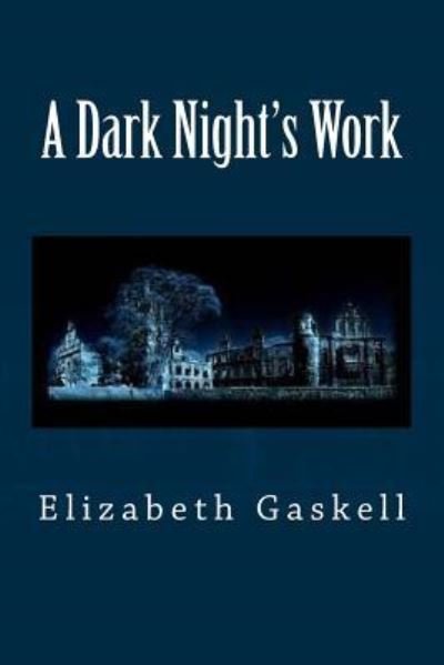A Dark Night's Work - Elizabeth Cleghorn Gaskell - Livres - Createspace Independent Publishing Platf - 9781517658793 - 4 octobre 2015