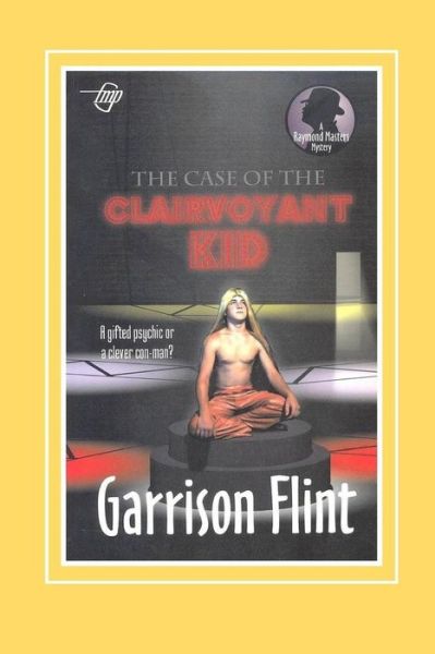 Cover for Garrison Flint · Case of the Clairvoyant Kid (Paperback Book) (2017)