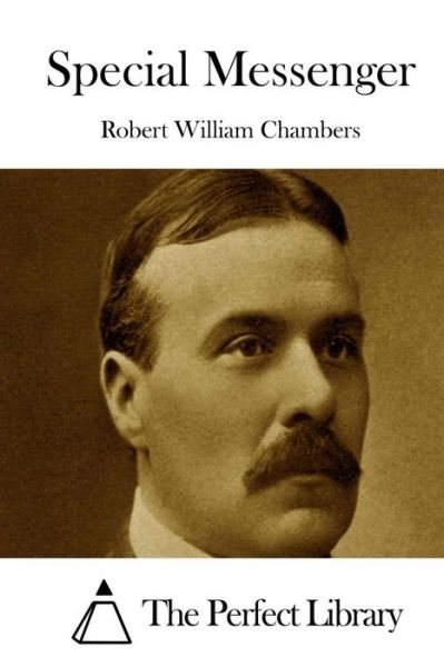 Special Messenger - Robert William Chambers - Książki - Createspace Independent Publishing Platf - 9781522722793 - 12 grudnia 2015