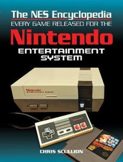 Cover for Chris Scullion · The NES Encyclopedia: Every Game Released for the Nintendo Entertainment System (Hardcover bog) (2019)