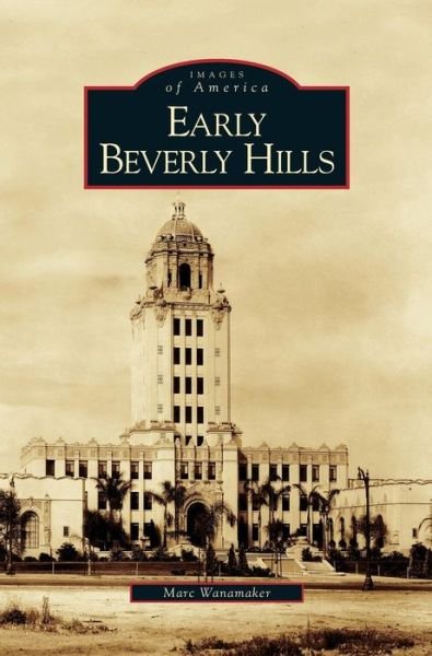 Cover for Marc Wanamaker · Early Beverly Hills (Innbunden bok) (2005)
