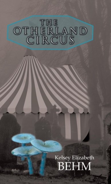 Cover for Kelsey Elizabeth Behm · The Otherland Circus (Hardcover bog) (2018)