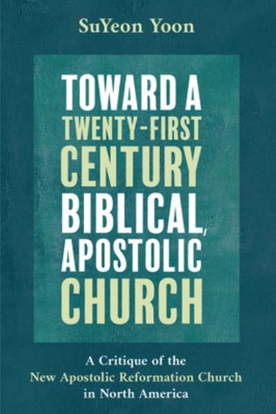 Cover for Suyeon Yoon · Toward a Twenty-First Century Biblical, Apostolic Church (Paperback Book) (2019)