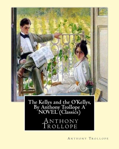 Cover for Anthony Trollope · The Kellys and the O'Kellys, By Anthony Trollope A NOVEL (Classics) (Paperback Book) (2016)