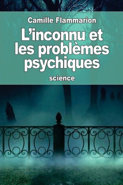 Cover for Camille Flammarion · L'inconnu et les problemes psychiques (Taschenbuch) (2016)