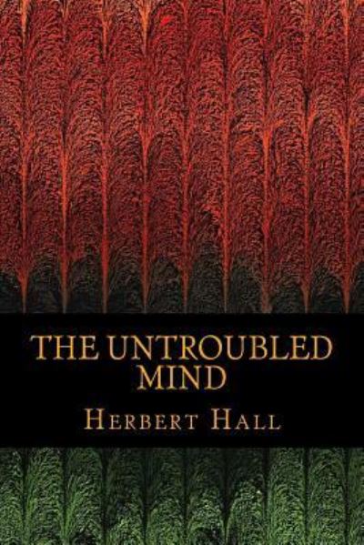 Cover for Herbert J Hall · The Untroubled Mind (Paperback Book) (2016)