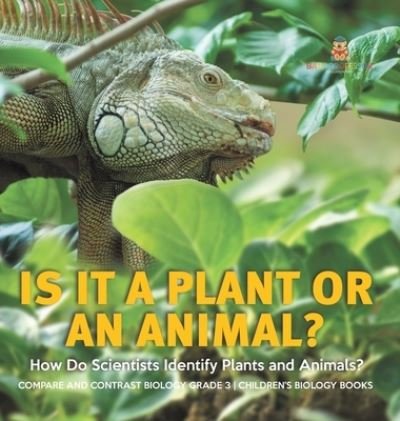Cover for Baby Professor · Is It a Plant or an Animal? How Do Scientists Identify Plants and Animals? Compare and Contrast Biology Grade 3 Children's Biology Books (Gebundenes Buch) (2021)