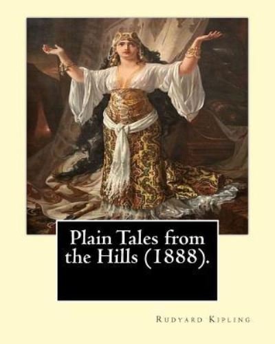 Plain Tales from the Hills (1888). By - Rudyard Kipling - Bøger - Createspace Independent Publishing Platf - 9781542676793 - 21. januar 2017