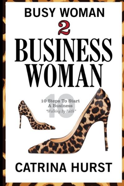 Cover for Catrina L Hurst · Busy Woman To Business Woman (Paperback Book) (2017)