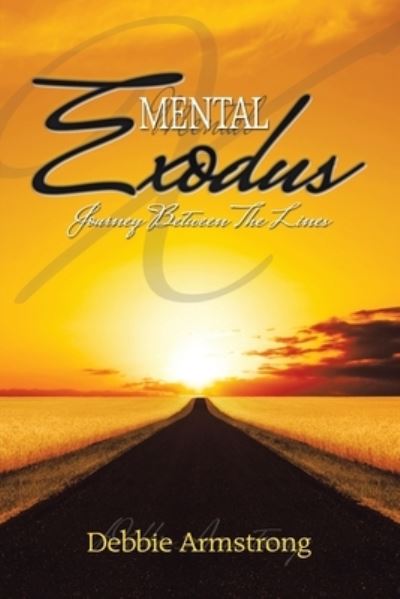 Mental Exodus: Journey Between the Lines - Debbie Armstrong - Books - Xlibris Us - 9781543497793 - September 23, 2021