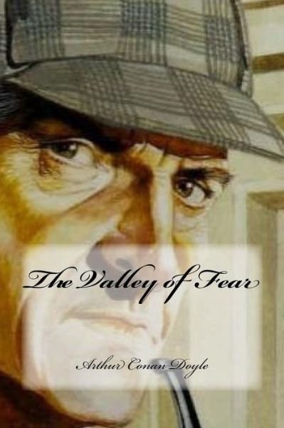 The Valley of Fear - Sir Arthur Conan Doyle - Libros - Createspace Independent Publishing Platf - 9781544685793 - 13 de marzo de 2017