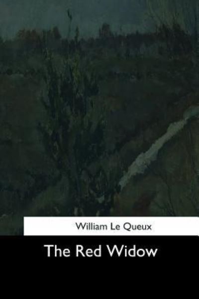 The Red Widow - William Le Queux - Books - Createspace Independent Publishing Platf - 9781544713793 - March 26, 2017