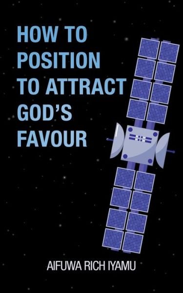 Cover for Aifuwa Rich Iyamu · How to Position to Attract God's Favour (Paperback Bog) (2018)
