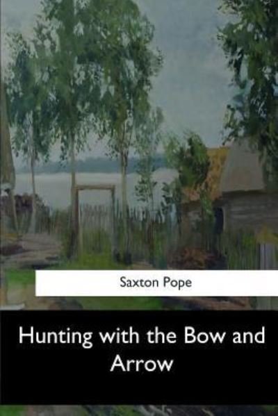 Cover for Saxton Pope · Hunting with the Bow and Arrow (Paperback Bog) (2017)