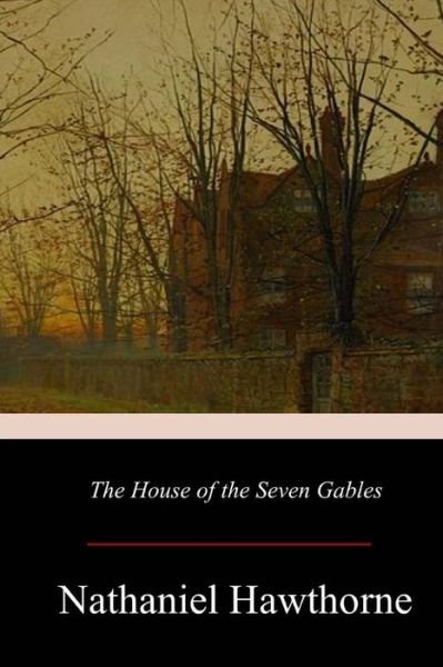 The House of the Seven Gables - Nathaniel Hawthorne - Kirjat - Createspace Independent Publishing Platf - 9781548885793 - torstai 20. heinäkuuta 2017