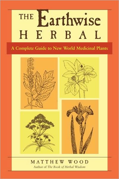 Cover for Matthew Wood · The Earthwise Herbal: a Complete Guide to New World Medicinal Plants (Pocketbok) (2009)