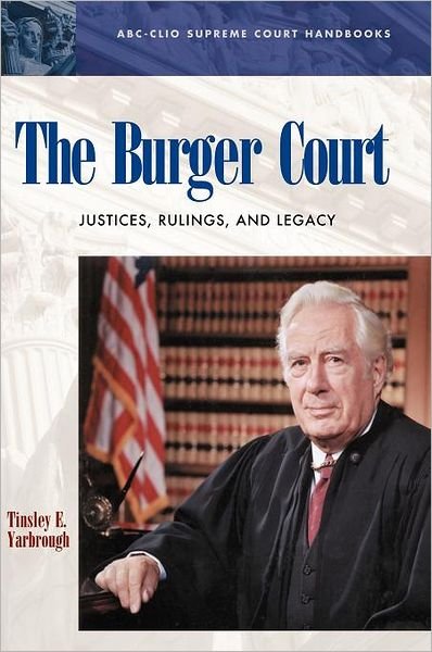 Cover for Tinsley E. Yarbrough · The Burger Court: Justices, Rulings, and Legacy - ABC-CLIO Supreme Court Handbooks (Hardcover Book) [Annotated edition] (2000)