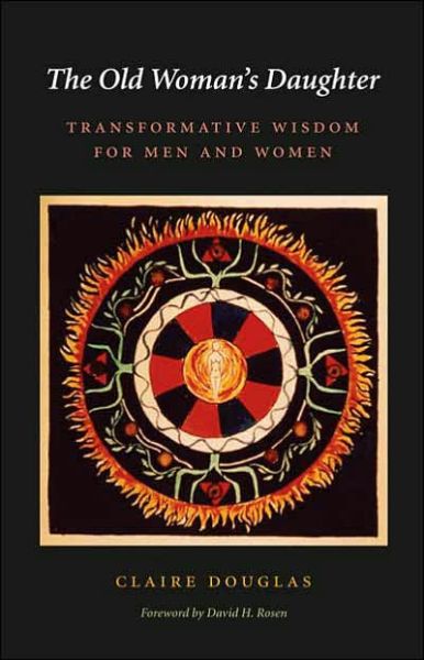 Cover for Claire Douglas · The Old Woman's Daughter: Transformative Wisdom for Men and Women - Carolyn &amp; Ernest Fay Series in Analytical Psychology (Hardcover Book) (2006)